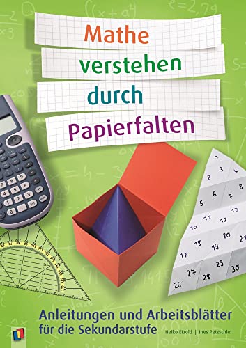 Mathe verstehen durch Papierfalten: Anleitungen und Arbeitsblätter für die Sekundarstufe von Verlag An Der Ruhr